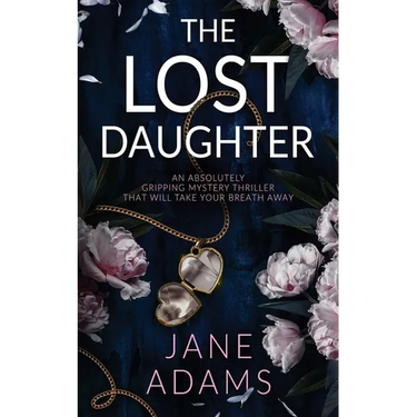 THE LOST DAUGHTER an absolutely gripping mystery thriller that will take your breath away