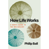 How Life Works: A User's Guide to the New Biology