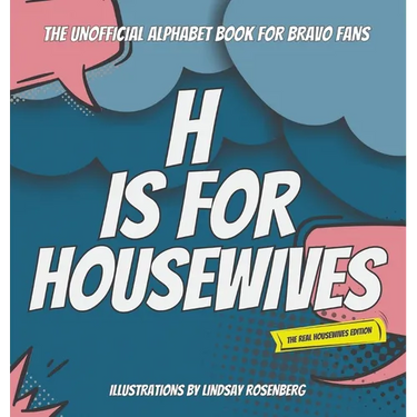 H Is for Housewives: The Unofficial Alphabet Book for Bravo Fans