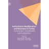 Authoritarian Neoliberalism and Resistance in Turkey: Construction, Consolidation, and Contestation
