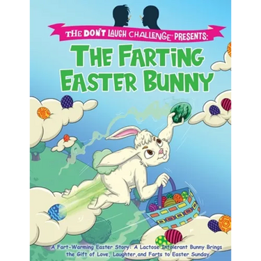 The Farting Easter Bunny - The Don't Laugh Challenge Presents: A Fart-Warming Easter Story A Lactose Intolerant Bunny Brings the Gift of Love, Laughte