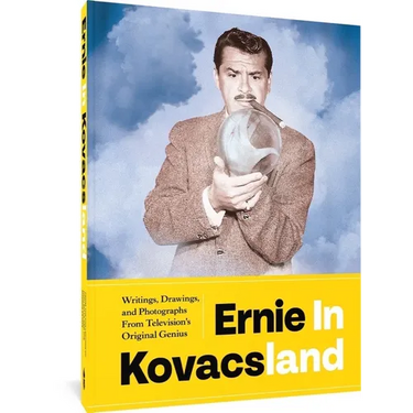 Ernie in Kovacsland: Writings, Drawings, and Photographs from Television's Original Genius