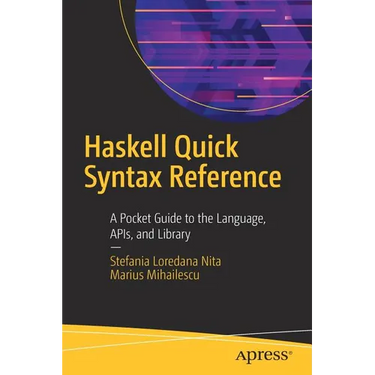 Haskell Quick Syntax Reference: A Pocket Guide to the Language, Apis, and Library