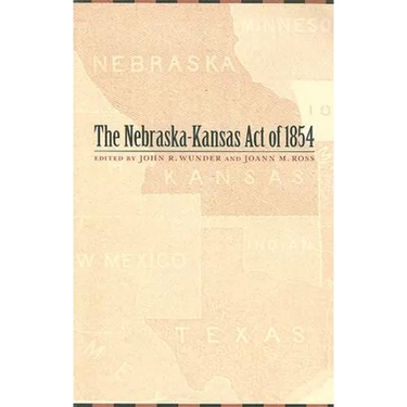 The Nebraska-Kansas Act of 1854: Volume 10