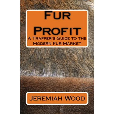 Fur Profit: A Trapper's Guide to the Modern Fur Market
