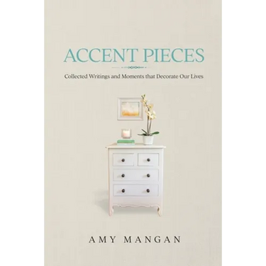 Accent Pieces: Collected Writings and Moments that Decorate Our Lives