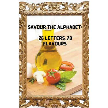 Savour the Alphabet: 26 Letters, 78 Flavours