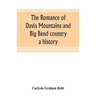 The romance of Davis Mountains and Big Bend country: a history