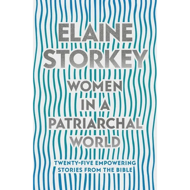 Women in a Patriarchal World: Twenty-Five Empowering Stories from the Bible