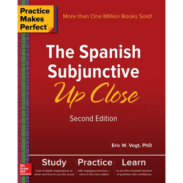 Practice Makes Perfect: The Spanish Subjunctive Up Close, Second Edition