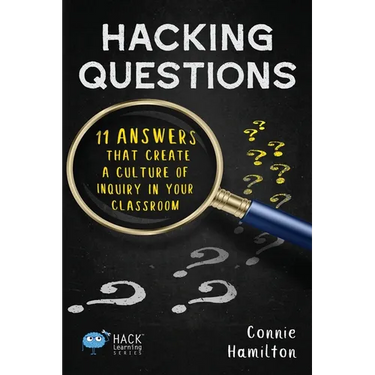 Hacking Questions: 11 Answers That Create a Culture of Inquiry in Your Classroom