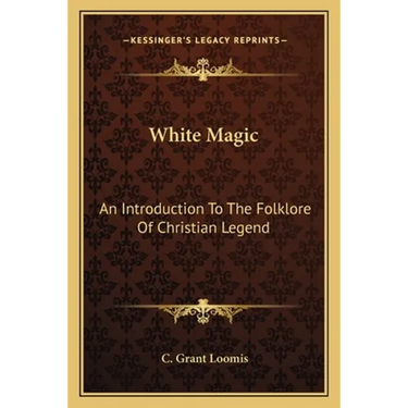 White Magic: An Introduction To The Folklore Of Christian Legend