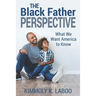 The Black Father Perspective: What we want America to know