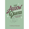 The Arrow Prayer: A Prayer for all Christians