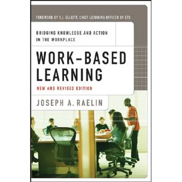 Work-Based Learning: Bridging Knowledge and Action in the Workplace