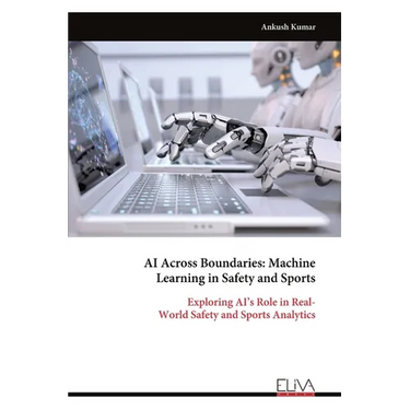 AI Across Boundaries: Machine Learning in Safety and Sports: Exploring AI's Role in Real- World Safety and Sports Analytics