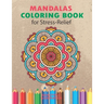 Mandalas Coloring Book for Stress Relief: An Adults Coloring Book for Relaxation