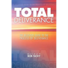 Total Deliverance: The Believers Guide to the Process of Deliverance