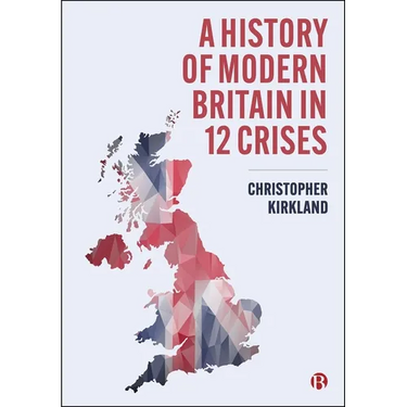 A History of Modern Britain in 12 Crises