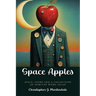 Space Apples: Space, Story, and a Collection of Spirited Word Salad
