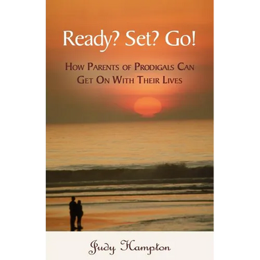 Ready? Set? Go!: How Parents of Prodigals Can Get On With Their Lives
