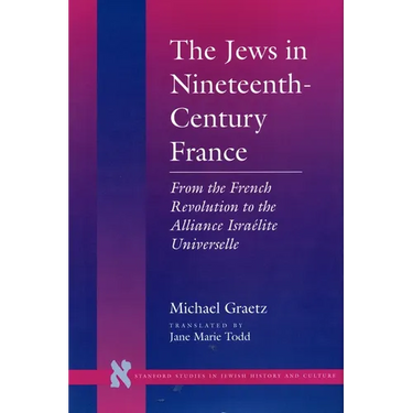 The Jews in Nineteenth-Century France: From the French Revolution to the Alliance Israélite Universelle