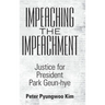 Impeaching the Impeachment: Justice for President Park Geun-Hye