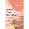 Hippie Voices to God's Heart: Calvary Chapel Encounters God