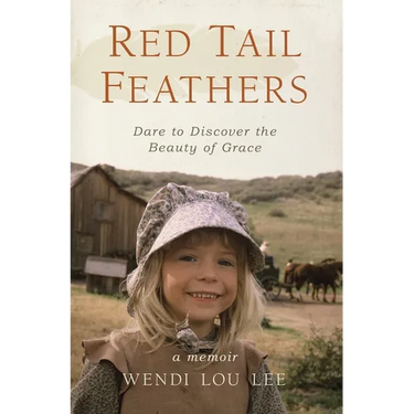 Red Tail Feathers: Dare to Discover the Beauty of Grace