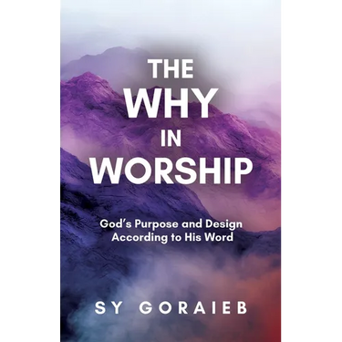 The Why in Worship: God's Purpose and Design According to His Word