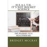 H.E.A.L.T.H.: It's Not Rocket Science: (My Journey to a Healthier Me)