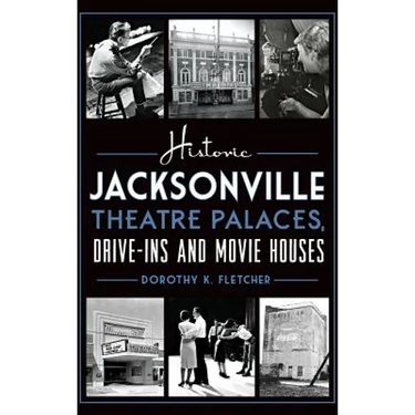Historic Jacksonville Theatre Palaces, Drive-Ins and Movie Houses