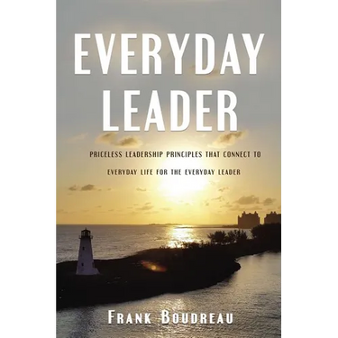 Everyday Leader: Priceless Leadership Principles That Connect to Everyday Life for the Everyday Leader