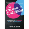 The Collaborative Classroom: Teaching Students How to Work Together Now and for the Rest of Their Lives