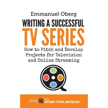 Writing a Successful TV Series: How to Pitch and Develop Projects for Television and Online Streaming