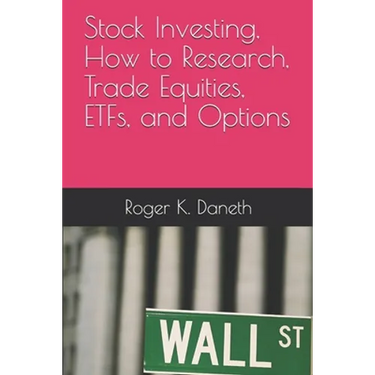 Stock Investing, How to Research, Trade Equities, ETFs, and Options