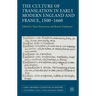 The Culture of Translation in Early Modern England and France, 1500-1660