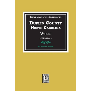 Genealogical Abstracts from Duplin County, North Carolina Wills, 1730-1860