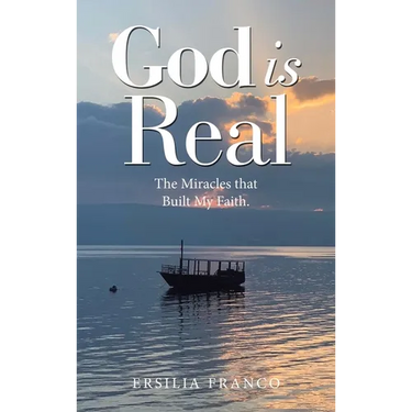 God is Real: The Miracles that Built My Faith.