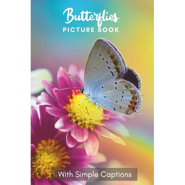 Picture Book of Butterflies: Gift for dementia patients and seniors living with Alzheimer's disease. Large print for adults with simple captions.