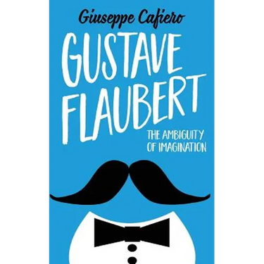 Gustave Flaubert: The Ambiguity of Imagination