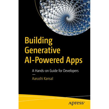 Building Generative AI-Powered Apps: A Hands-On Guide for Developers
