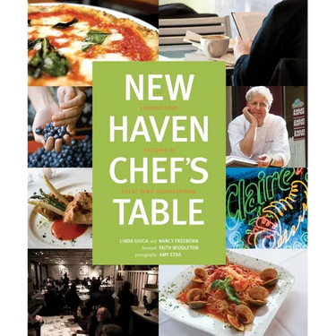 New Haven Chef's Table: Restaurants, Recipes, And Local Food Connections