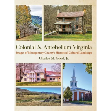 Colonial & Antebellum Virginia: Images of Montgomery County's Historical-Cultural Landscape