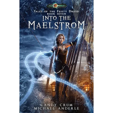Into The Maelstrom: Tales of the Feisty Druid Book 7