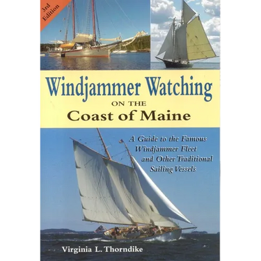 Windjammer Watching on the Coast of Maine: A Guide to the Famous Windjammer Fleet and Other Traditional Sailing Vessels