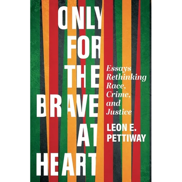 Only For the Brave At Heart: Essays Rethinking Race, Crime, and Justice