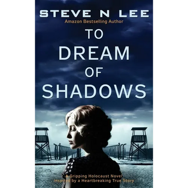 To Dream of Shadows: A Gripping Holocaust Novel Inspired by a Heartbreaking True Story