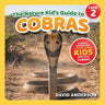 The Nature Kid's Guide to Cobras: A Level 2 Reader for Curious Young Kids Who Love Cobras!