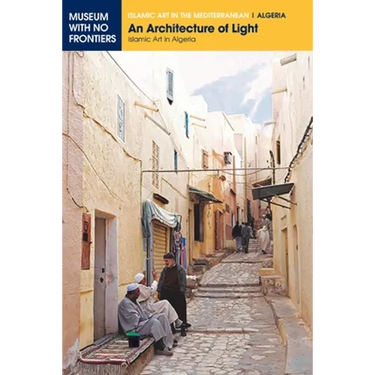 An Architecture of Light: Islamic Art in Algeria